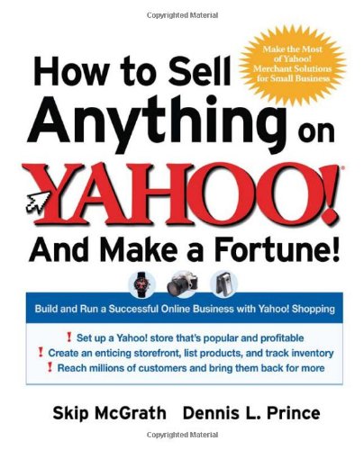 Beispielbild fr How to Sell Anything on Yahoo!. and Make a Fortune! : Build and Run a Successful Online Business with Yahoo! Shopping zum Verkauf von Better World Books