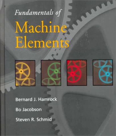 Fundamental Machine Elements (9780072289336) by Hamrock, Bernard J.; Jacobsen, Bo; Schmid, Steven