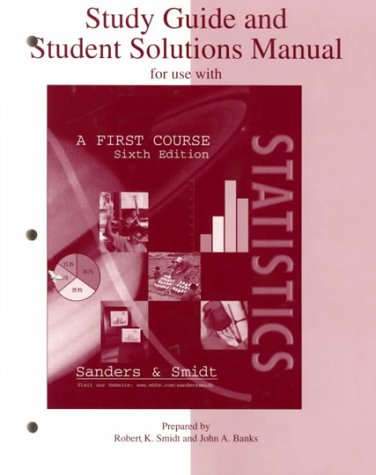 Study Guide and Student Solutions Manual for use with Statistics: A First Course (9780072295542) by Sanders,Donald; Smidt,Robert