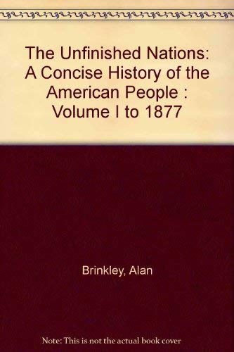 Beispielbild fr The Unfinished Nation: A Concise History of the American People, Vol. 1: To 1877 zum Verkauf von Gulf Coast Books