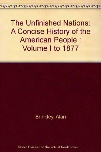 Imagen de archivo de The Unfinished Nation: A Concise History of the American People, Vol. 1: To 1877 a la venta por Front Cover Books