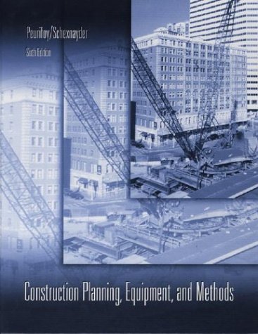 Construction Planning, Equipment and Methods (9780072321760) by Peurifoy, Robert L; Schexnayder, Clifford J.; Peurifoy, Robert