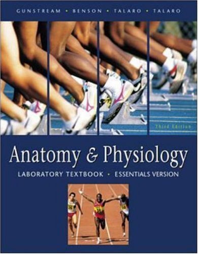 Anatomy and Physiology Laboratory Textbook, Essentials Version (9780072323634) by Gunstream, Stanley E.; Benson, Harold J.; Talaro, Arthur; Talaro, Kathleen Park; Benson, Harold; Talaro, Kathleen; Gunstream, Stanley