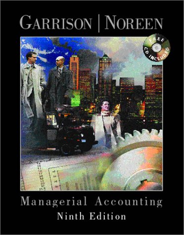 Managerial accounting: Concepts for planning, control, decision making 9th ED. (9780072324426) by Ray H . Garrison; Eric W. Noreen