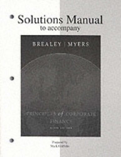 Solutions Manual to accompany Principles of Corporate Finance (9780072346596) by Richard A. Brealey; Stewart C. Myers