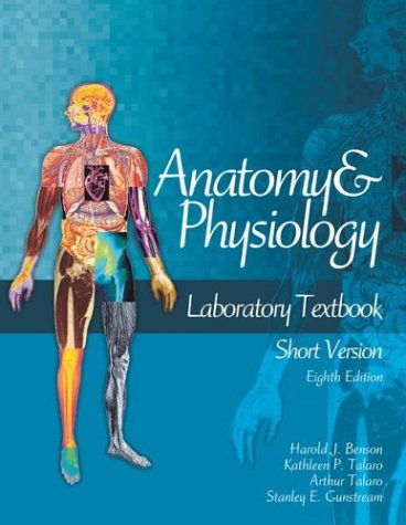 Anatomy & Physiology Laboratory Textbook, Short Version (9780072351095) by Benson, Harold J.; Gunstream, Stanley E.; Talaro, Arthur; Talaro, Kathleen Park
