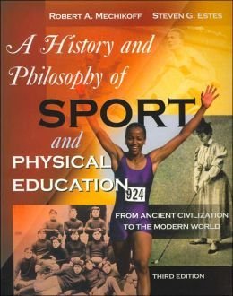 Imagen de archivo de A History and Philosophy of Sport and Physical Education : From Ancient Civilizations to the Modern World a la venta por Better World Books: West