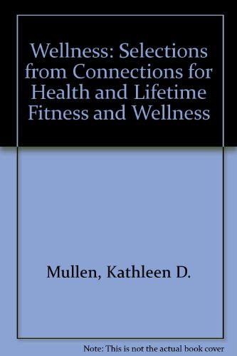 Wellness: Selections from Connections for Health and Lifetime Fitness and Wellness (9780072399318) by Mullen, Kathleen D.; McDermott, Robert J.; Gold, Robert S.; Belcastro, Philip A.; Williams, Melvin H.