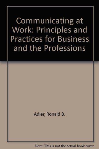 9780072400724: Communicating at Work: Principles and Practices for Business and the Professions