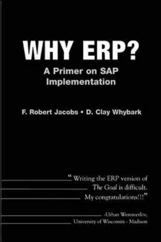 Why ERP? A Primer on SAP Implementation (9780072400892) by Jacobs, F. Robert; Whybark, David Clay; Whybark, D. Clay
