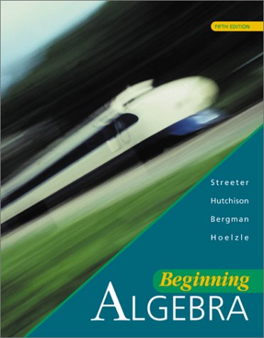 Beginning Algebra (9780072427547) by Streeter, James; Hutchison, Donald; Bergman, Barry; Hoelzle, Louis