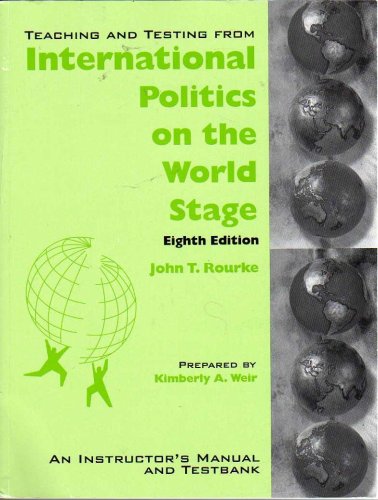 Stock image for Teaching and Testing From International Politics on the World Stage - Eighth Edition - John T. Rourke - An Instructor's Manual and Testbank for sale by ThriftBooks-Atlanta