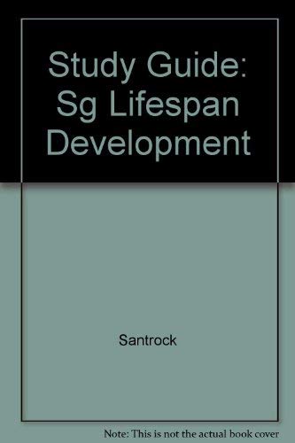 Study Guide to accompany: A Topical Approach to Life-span Development (9780072436006) by SANTROCK