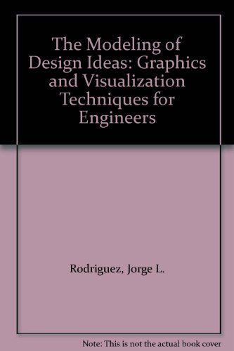 Stock image for The Modeling of Design Ideas: Graphics and Visualization Techniques for Engineers for sale by HPB-Red