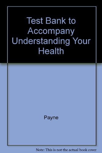 Test Bank to Accompany Understanding Your Health (9780072444575) by Payne