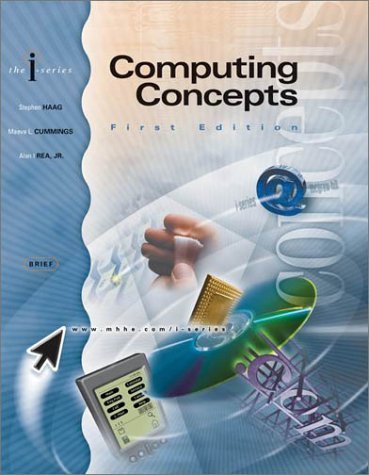 I-Series: Computing Concepts, Introductory Edition (9780072464191) by Haag, Stephen; Cummings, Maeve; Rea, Alan I.