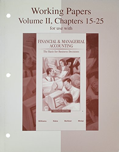 Working Papers, Volume 2, Chapters 15-25 for use with Financial & Managerial Accounting: A Basis for Business Decisions (9780072465839) by Williams, Jan; Haka, Sue; Bettner, Mark; Meigs, Robert