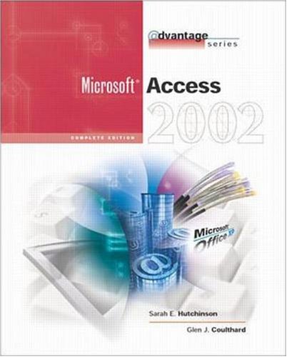 The Advantage Series: Access 2002- Complete (9780072470390) by Hutchinson-Clifford, Sarah; Coulthard, Glen J.