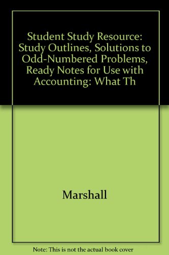 Student Study Resource: Study Outlines, Solutions to Odd-Numbered Problems, Ready Notes for use with Accounting: What the Numbers Mean (9780072475982) by Marshall, David; McManus, Wayne William; Viele, Daniel