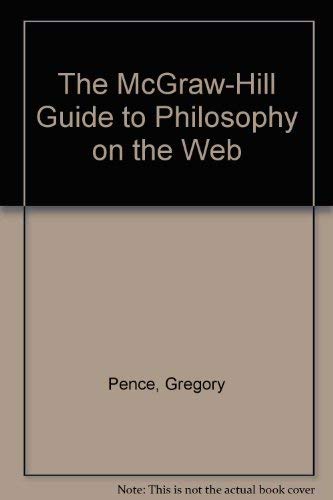 The McGraw-Hill Guide to Philosophy on the Web (9780072476316) by Pence, Gregory