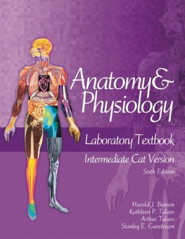 Anatomy & Physiology Laboratory Textbook, Intermediate Version, Cat (9780072476637) by Benson, Harold J.; Gunstream, Stanley E.; Talaro, Kathleen Park; Talaro, Arthur