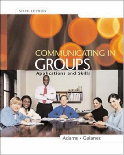 9780072483888: Communicating in Groups: Applications and Skills
