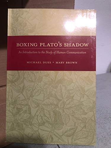 Imagen de archivo de Boxing Plato's Shadow : An Introduction to the Study of Human Communication a la venta por Better World Books