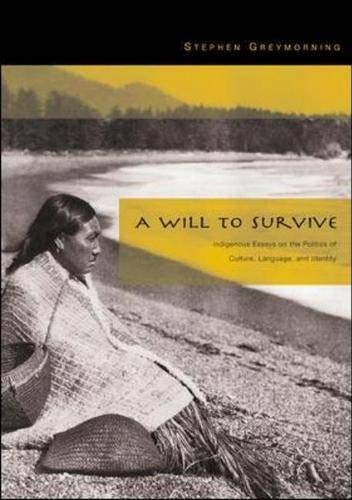 A Will to Survive: Indigenous Essays on the Politics of Culture, Language, and Identity