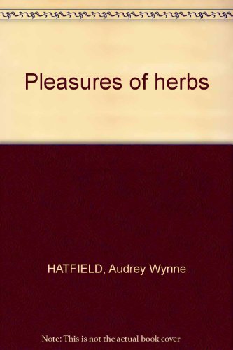 Stock image for Pleasures of herbs [Paperback] Hatfield, Audrey Wynne for sale by A Squared Books (Don Dewhirst)