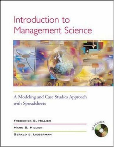 Introduction to Management Science: A Modeling & Case Studies Approach w/Spreadsheets, and Student CD-ROM (includes Microsoft Project 2000) (9780072503081) by Hillier,Frederick; Hillier,Mark; Lieberman,Gerald