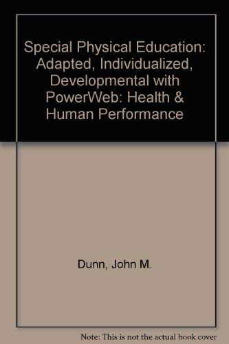 Special Physical Education: Adapted, Individualized, Developmental with PowerWeb: Health & Human Performance (9780072505269) by Dunn, John M.