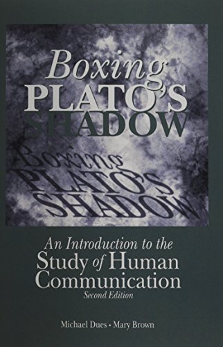 BOXING PLATO'S SHADOW: An Introduction to the Study of Human Communication (9780072508611) by Dues, Michael; Brown, Mary