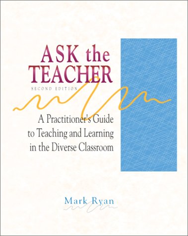 Ask the Teacher: A Practitioner's Guide to Teaching and Learning in the Diverse Classroom (9780072510447) by Ryan, Mark