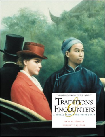 Traditions & Encounters: A Global Perspective on the Past - Volume II: From 1500 to the Present (9780072512861) by Bentley, Jerry H.