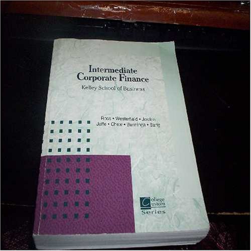 Stock image for Intermediate Corporate Finance with Selected Materials from Fundamentals of Corporate Finance (Alternate 5th Edition); Corporate Finance (6th Edition); The New Corporate Finance (3rd Edition), and Corporate Finance: A Valuation Approach (Course F305 Kelley School of Business, IU) for sale by HPB-Red