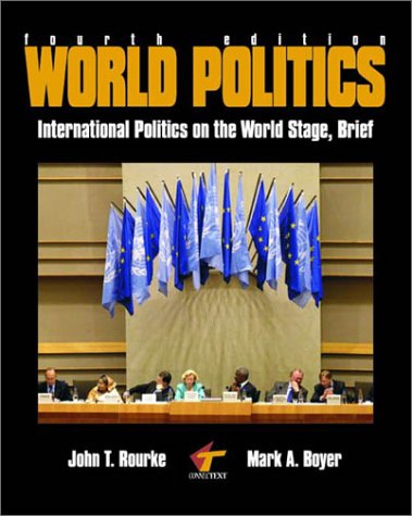 World Politics: International Politics on the World Stage, Brief (9780072514612) by Rourke, John T.; Boyer, Mark A.