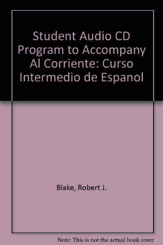 Student Audio CD Program to accompany Al corriente: Curso intermedio de espaÃ±ol (9780072529807) by Blake,Robert; GonzÃ¡lez Pagani,MarÃ­a Victoria; Ramos,Alicia; Marks,Martha