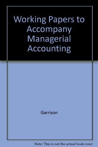 Working Papers to accompany Managerial Accounting (9780072531763) by Garrison, Ray H; Noreen, Eric