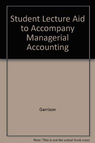 Student Lecture Aid to accompany Managerial Accounting (9780072531794) by Garrison, Ray H; Noreen, Eric