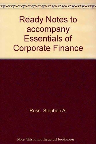 Ready Notes to accompany Essentials of Corporate Finance (9780072532067) by Ross, Stephen A.; Westerfield, Randolph W; Jordan, Bradford D; Ross, Stephen; Westerfield, Randolph; Jordan, Bradford