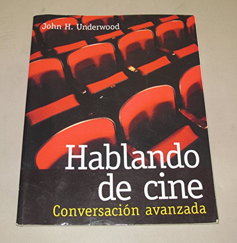 Hablando de cine: Conversacion avanzada (9780072535075) by Underwood, John