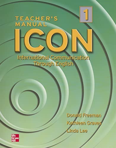 ICON: International Communication Through English - Level 1 Teacher's Edition (9780072550412) by Freeman, Donald; Graves, Kathleen; Lee, Linda