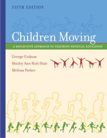 9780072552331: Children Moving: A Reflective Approach to Teaching Physical Education