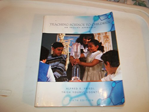 Teaching Science to Children: An Inquiry Approach (9780072563955) by Friedl, Alfred; Koontz, Trish; Koontz, Tricia