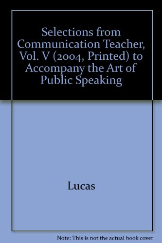 Selections from Communication Teacher, Vol. V (2004, Printed) to Accompany the Art of Public Speaking (9780072564099) by Lucas
