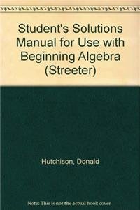 Student's Solutions Manual for use with Beginning Algebra (Streeter) (9780072828290) by Hutchison, Donald; Bergman, Barry; Hoelzle, Louis; Baratto, Stefan