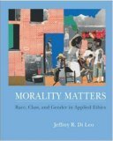Stock image for Morality Matters: Race, Class, and Gender in Applied Ethics with Free Ethics PowerWeb for sale by Irish Booksellers