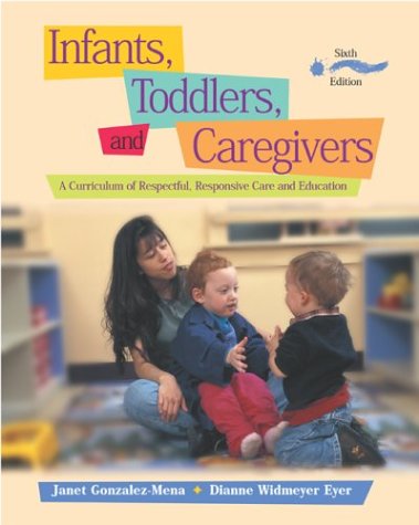 9780072841930: Infants, Toddlers, and Caregivers: A Curriculum of Respectful, Responsive Care and Education