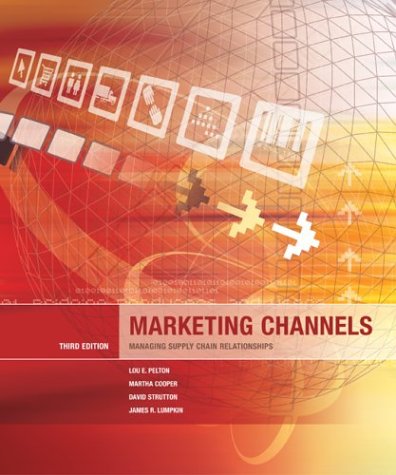 Marketing Channels: Managing Supply Chain Relationships (9780072864632) by Pelton, Lou E; Cooper, Martha; Strutton, David; Lumpkin, James R; Pelton, Lou; Lumpkin, James
