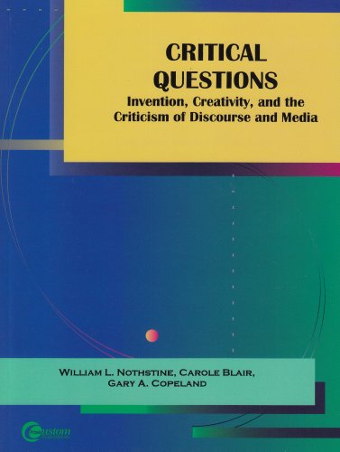 Critical Questions: Invention, Creativity, and the Criticism of Discourse and Media (9780072875232) by Nothstine, William; Blair, Carole; Copeland, Gary